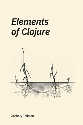 Elements of Clojure - Tellman, Zachary