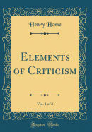 Elements of Criticism, Vol. 1 of 2 (Classic Reprint)