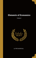 Elements of Economics; Volume I