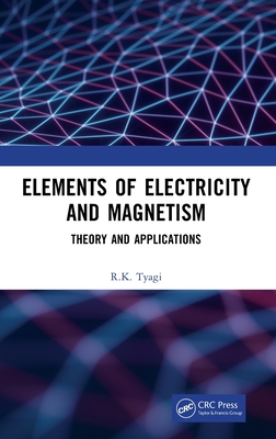 Elements of Electricity and Magnetism: Theory and Applications - Tyagi, R K