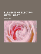 Elements of Electro-Metallurgy