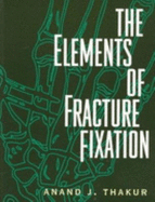 Elements of Fracture Fixation - Thakur, Anand J.