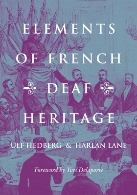 Elements of French Deaf Heritage - Hedberg, Ulf, and Lane, Harlan, and Delaporte, Yves (Foreword by)