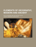 Elements of Geography, Modern and Ancient with a Modern and an Ancient Atlas