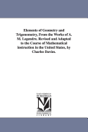 Elements of Geometry and Trigonometry, from the Works of A. M. Legendre. Revised and Adapted to the Course of Mathematical Instruction in the United S