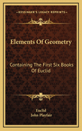 Elements of Geometry: Containing the First Six Books of Euclid