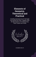 Elements of Geometry, Theoretical and Practical: Including Constructions of the Right Line and by the Circle; Together With the Mensuration of All Elementary Plane Figures and Solids