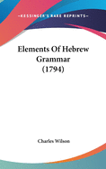 Elements Of Hebrew Grammar (1794)