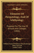 Elements of Herpetology, and of Ichthyology: Prepared for the Use of Schools and Colleges (Classic Reprint)