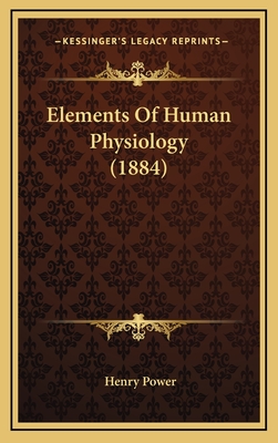 Elements of Human Physiology (1884) - Power, Henry