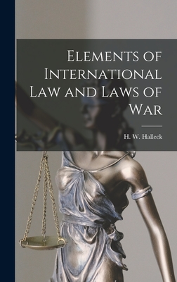 Elements of International law and Laws of War - H W (Henry Wager), Halleck