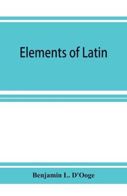 Elements of Latin - L D'Ooge, Benjamin