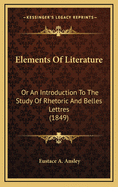 Elements of Literature: Or an Introduction to the Study of Rhetoric and Belles Lettres (1849)