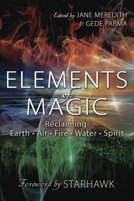 Elements of Magic: Reclaiming Earth, Air, Fire, Water & Spirit - Meredith, Jane, and Parma, Gede, and Starhawk (Foreword by)