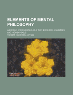 Elements of Mental Philosophy: Abridged and Designed as a Text-Book for Academies and High Schools