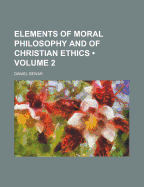 Elements of Moral Philosophy and of Christian Ethics Volume 2