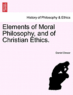 Elements of Moral Philosophy, and of Christian Ethics.