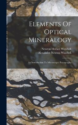 Elements Of Optical Mineralogy: An Introduction To Microscopic Petrography - Winchell, Newton Horace, and Alexander Newton Winchell (Creator)