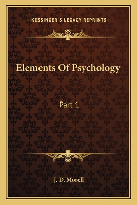 Elements of Psychology: Part 1 - Morell, J D