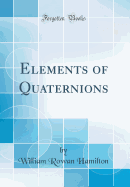 Elements of Quaternions (Classic Reprint)