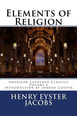 Elements of Religion - Cooper, Jordan B (Introduction by), and Jacobs, Henry Eyster