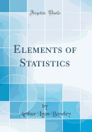 Elements of Statistics (Classic Reprint)
