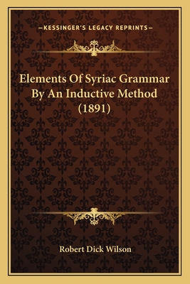 Elements of Syriac Grammar by an Inductive Method (1891) - Wilson, Robert Dick