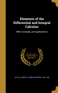 Elements of the Differential and Integral Calculus: With Examples and Applications