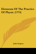 Elements Of The Practice Of Physic (1774)