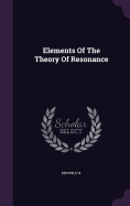 Elements Of The Theory Of Resonance