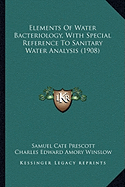 Elements Of Water Bacteriology, With Special Reference To Sanitary Water Analysis (1908) - Prescott, Samuel Cate, and Winslow, Charles Edward Amory