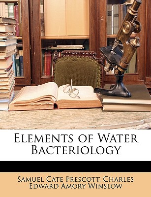 Elements of Water Bacteriology - Prescott, Samuel Cate, and Winslow, Charles Edward Amory