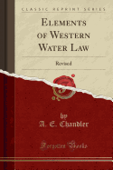 Elements of Western Water Law: Revised (Classic Reprint)