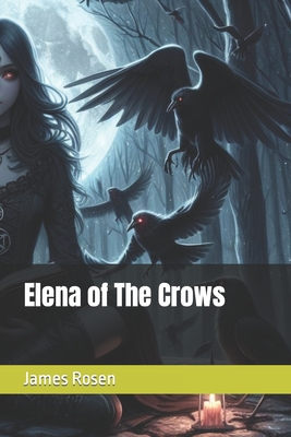 Elena of The Crows - Rosen, James