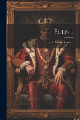 Elene - Garnett, James Mercer