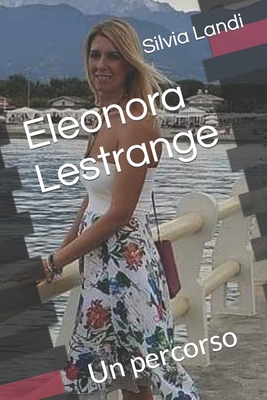 Eleonora Lestrange: Un percorso - Landi, Silvia