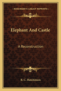 Elephant And Castle: A Reconstruction