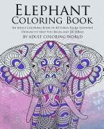 Elephant Coloring Book: An Adult Coloring Book of 40 Stress Relief Elephant Designs to Help You Relax and de-Stress