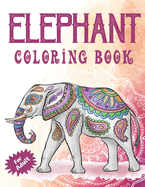 Elephant Coloring Book for Adults: Stress Relieving Floral Elephants Drawing and Coloring for Adults and Grownups