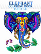 Elephant Coloring Book For Kids: 50 adorable and beautiful elephant coloring book for mind relaxation