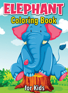 Elephant Coloring Book for Kids: Cute and Fun Coloring Books for Kids, Elephant Coloring Book for Relaxation and Stress Relief
