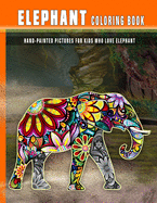 Elephant Coloring Book: Hand-Painted Pictures For Kids Who Love Elephant