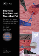 Elephant Problems and Fixes That Fail: The Story of a Search for New Approaches to Inter-agency Working - Harries, John, and Gordon, Pat, and Plamping, Diane