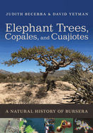 Elephant Trees, Copales, and Cuajiotes: A Natural History of Bursera