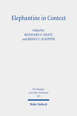 Elephantine in Context: Studies on the History, Religion and Literature of the Judeans in Persian Period Egypt - Kratz, Reinhard Gregor (Editor), and Schipper, Bernd U (Editor)