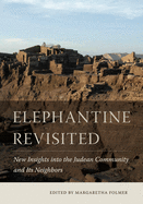 Elephantine Revisited: New Insights Into the Judean Community and Its Neighbors