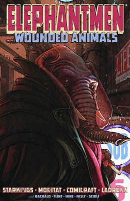 Elephantmen Volume 1: Wounded Animals - Starkings, Richard, and Kelly, Joe, and Moritat