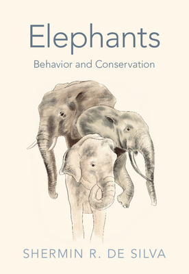 Elephants: Behavior and Conservation - de Silva, Shermin R