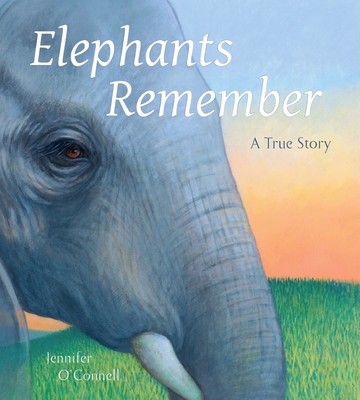 Elephants Remember: A True Story - O'Connell, Jennifer