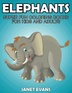 Elephants: Super Fun Coloring Books for Kids and Adults